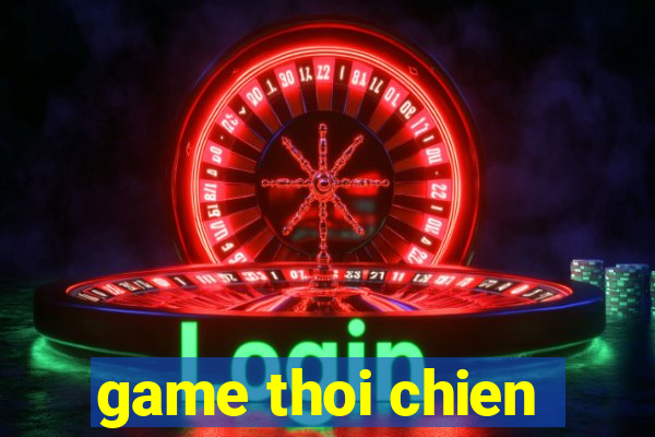 game thoi chien