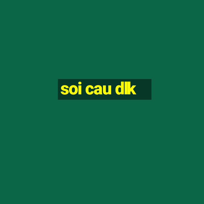 soi cau dlk