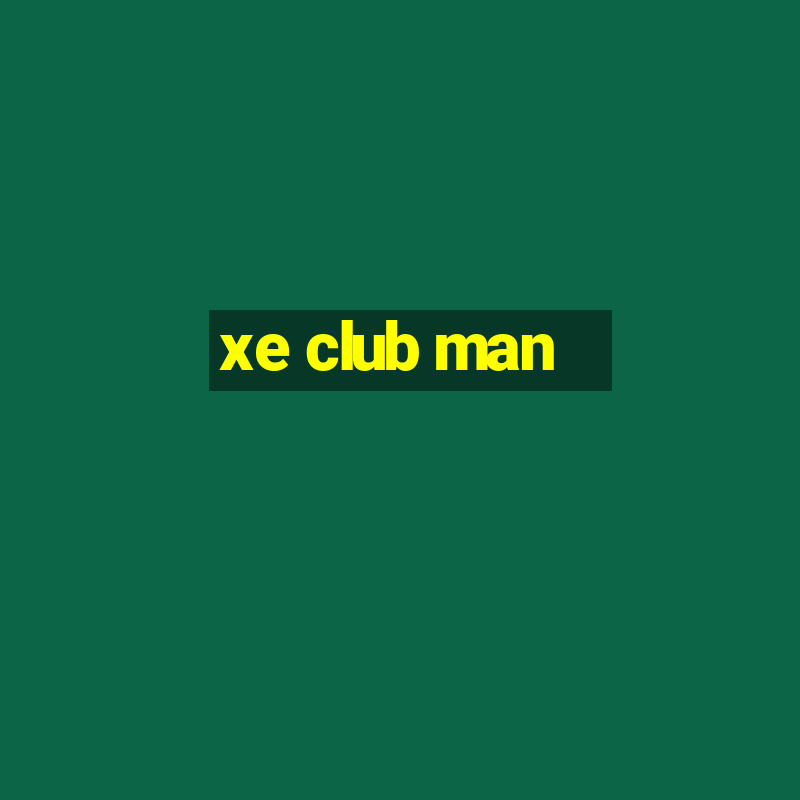 xe club man