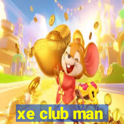 xe club man