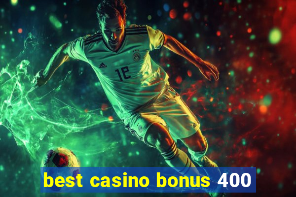 best casino bonus 400