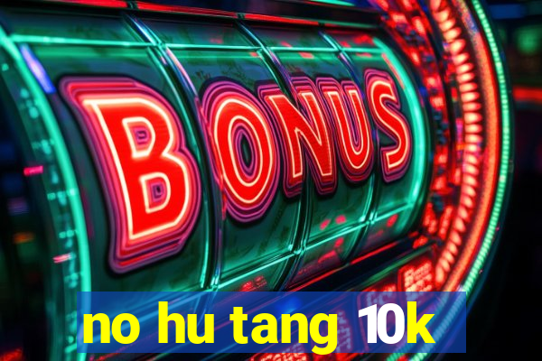 no hu tang 10k