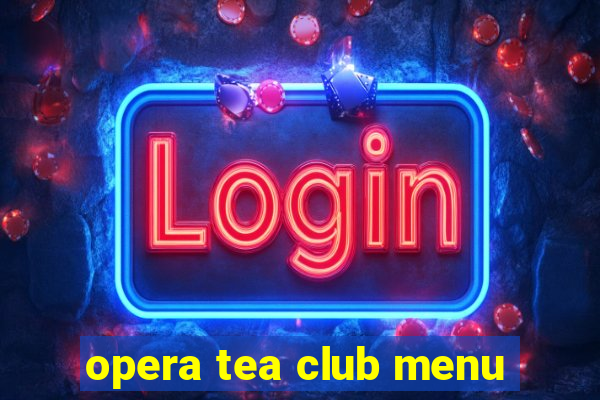 opera tea club menu