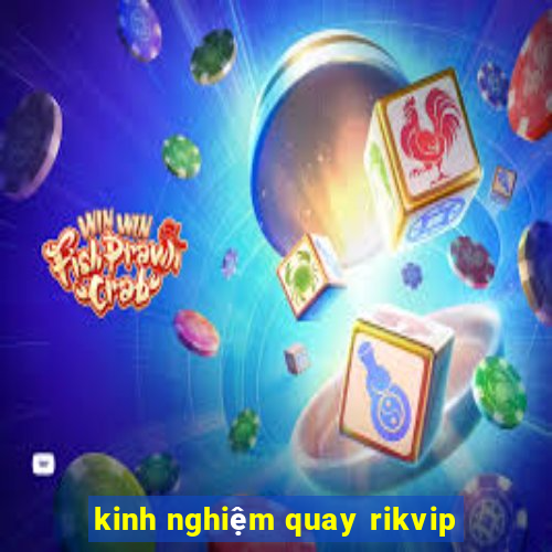 kinh nghiệm quay rikvip