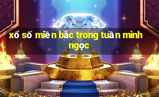 xổ số miền bắc trong tuần minh ngọc