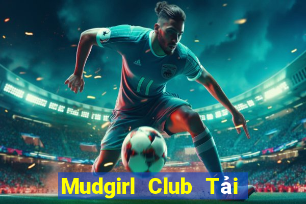 Mudgirl Club Tải Game Bài Go88