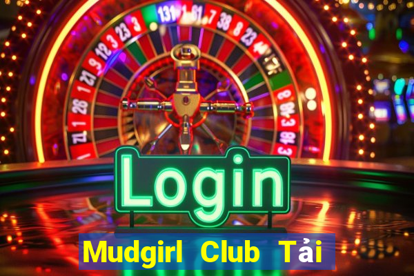 Mudgirl Club Tải Game Bài Go88