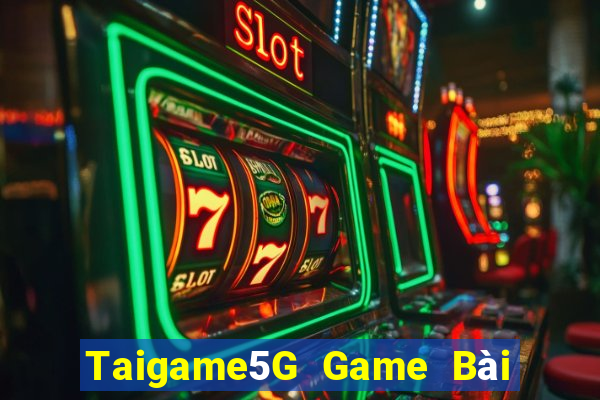 Taigame5G Game Bài Slot Đổi Thưởng