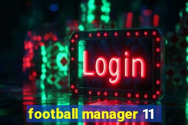 football manager 11