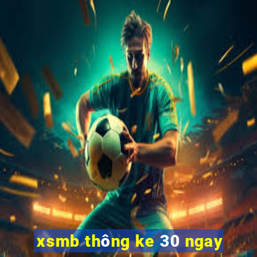 xsmb thông ke 30 ngay