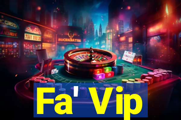 Fa' Vip