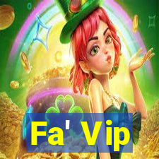 Fa' Vip