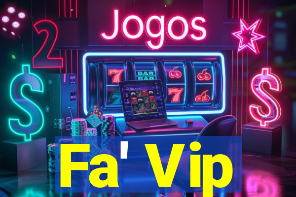 Fa' Vip