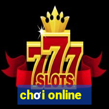 chơi online