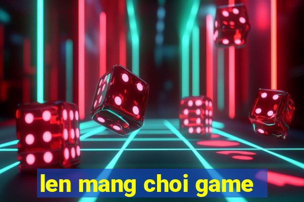 len mang choi game