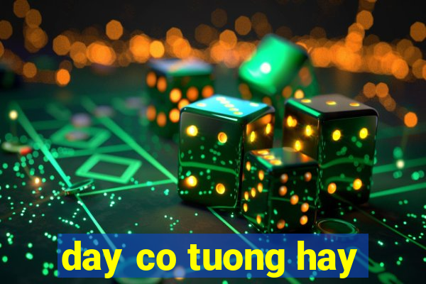 day co tuong hay