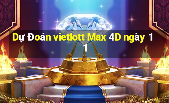 Dự Đoán vietlott Max 4D ngày 11