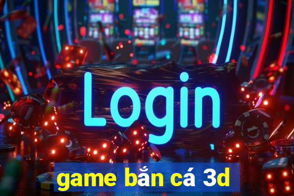 game bắn cá 3d