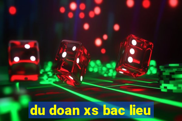 du doan xs bac lieu