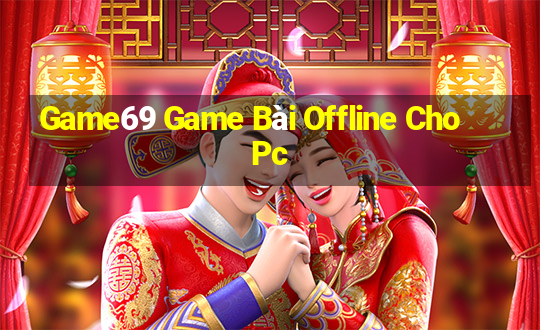 Game69 Game Bài Offline Cho Pc