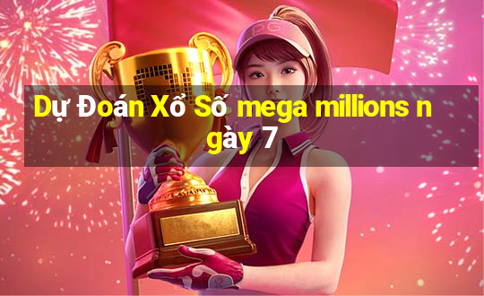 Dự Đoán Xổ Số mega millions ngày 7