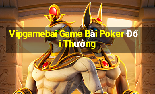 Vipgamebai Game Bài Poker Đổi Thưởng