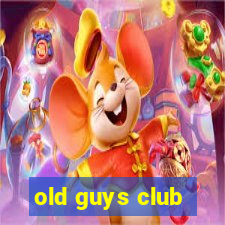 old guys club