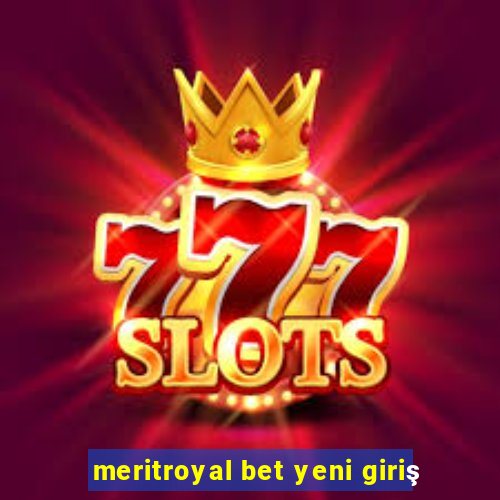 meritroyal bet yeni giriş