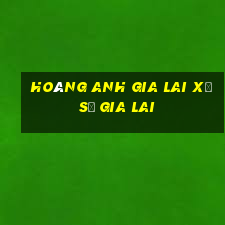 hoàng anh gia lai xổ số gia lai