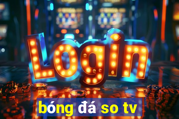 bóng đá so tv