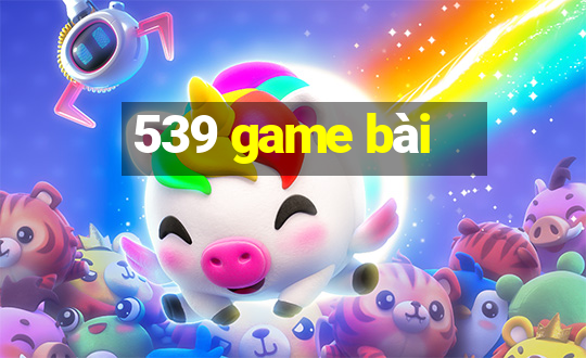 539 game bài