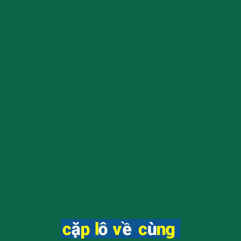 cặp lô về cùng