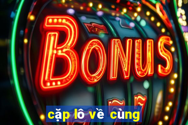 cặp lô về cùng