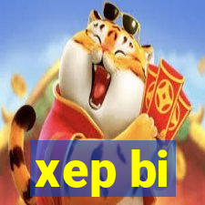 xep bi