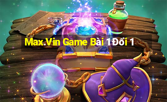 Max.Vin Game Bài 1 Đổi 1