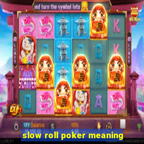 slow roll poker meaning