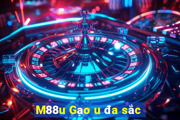 M88u Gạo u đa sắc