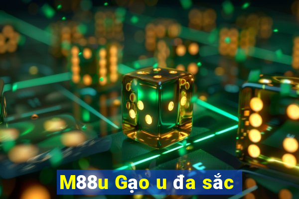 M88u Gạo u đa sắc