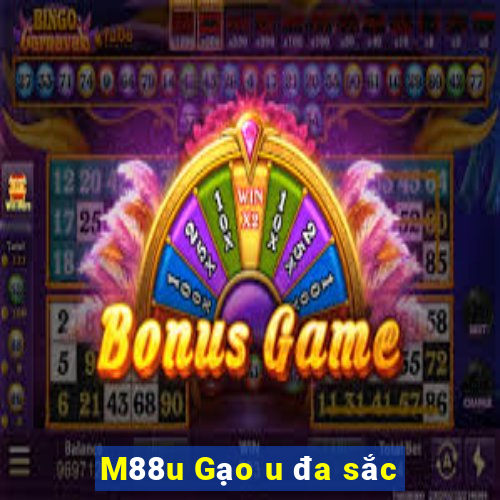 M88u Gạo u đa sắc