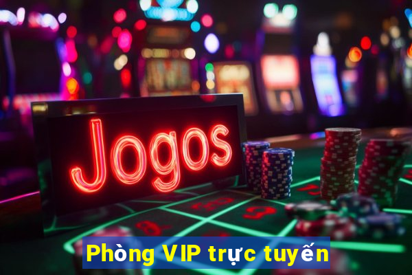 Phòng VIP trực tuyến