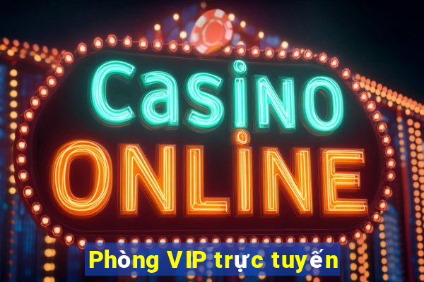 Phòng VIP trực tuyến