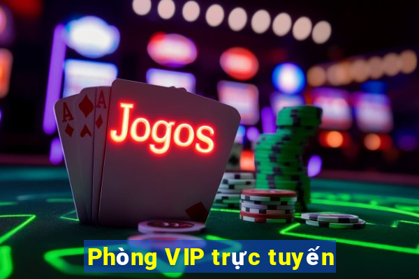 Phòng VIP trực tuyến