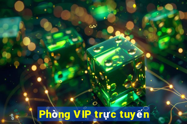 Phòng VIP trực tuyến