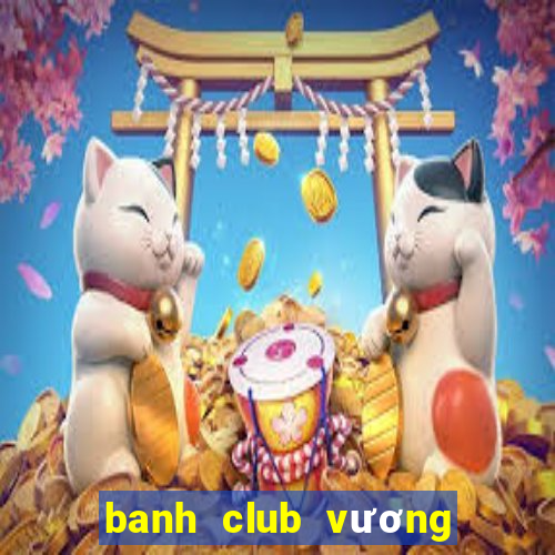 banh club vương quốc hũ