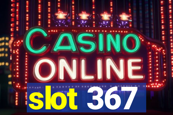 slot 367