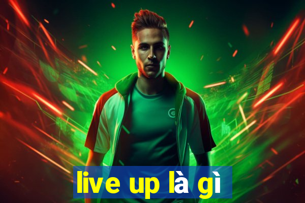 live up là gì