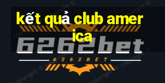 kết quả club america