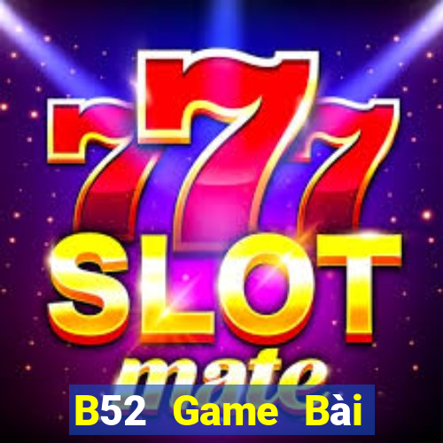 B52 Game Bài Poker Đổi Thưởng