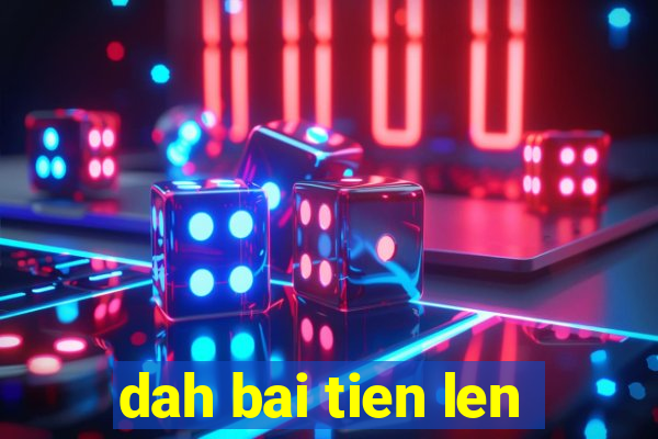 dah bai tien len