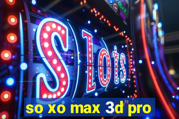 so xo max 3d pro